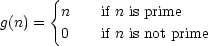       {
g(n) =  n    if n is prime
        0    if n is not prime  