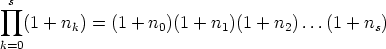  prod s
   (1 + nk) = (1 + n0)(1 + n1)(1 + n2) ...(1 + ns)
k=0
       