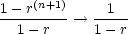     (n+1)
1--r-------> --1--
  1- r     1 - r
