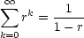   oo 
 sum   k   --1--
    r = 1 -r
k=0  