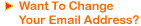 Want To Change Your Email Address?